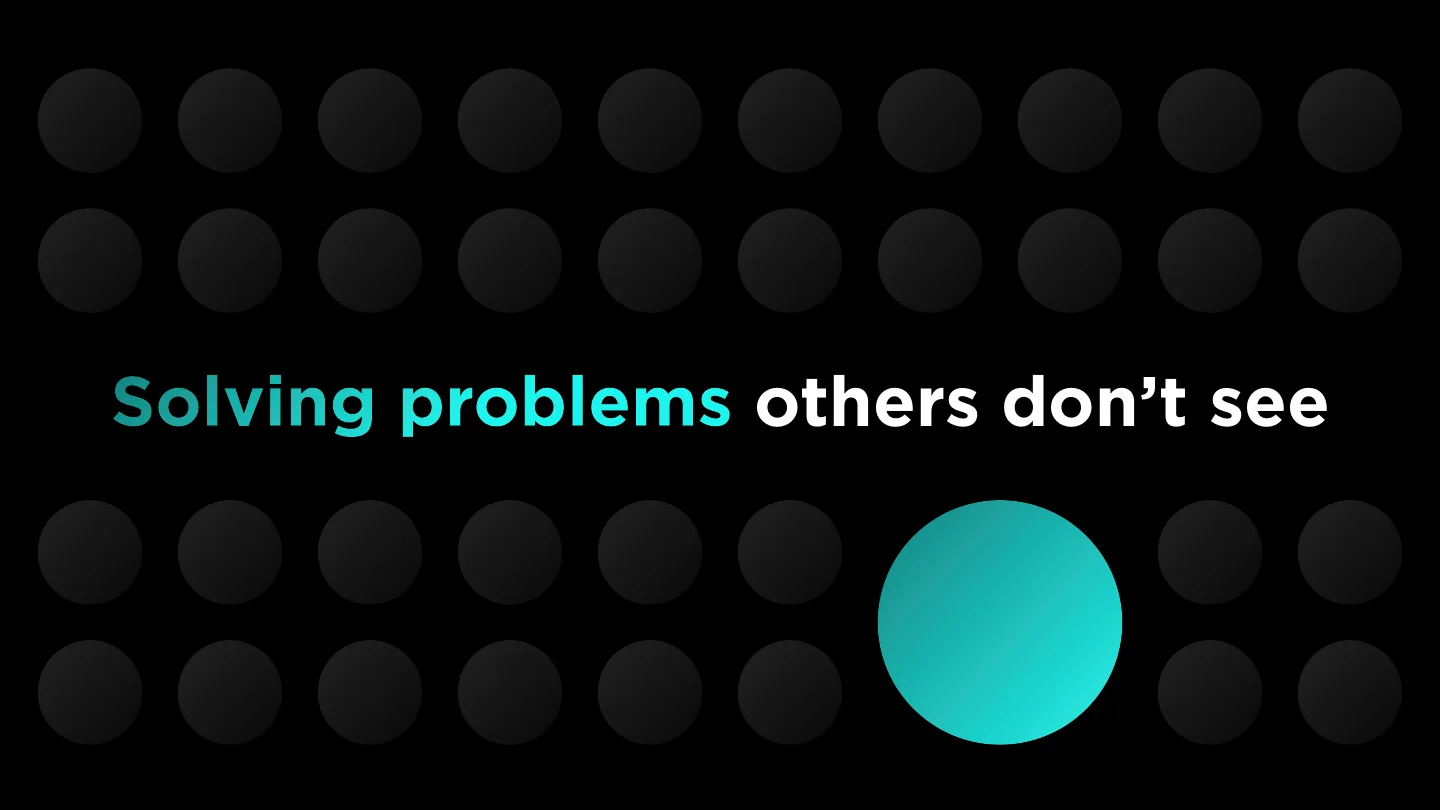 Solving problems others don't see